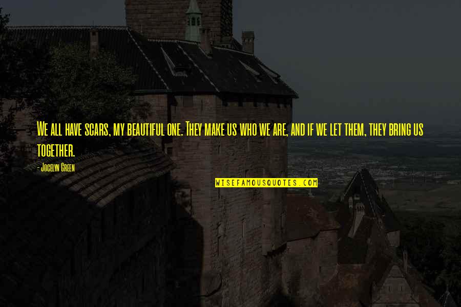 Inspirational My Scars Quotes By Jocelyn Green: We all have scars, my beautiful one. They Inspirational My Scars Quotes By Jocelyn Green: We all have scars, my beautiful one. They