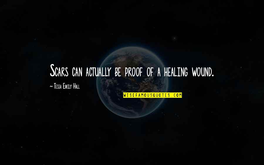 Inspirational My Scars Quotes By Tessa Emily Hall: Scars can actually be proof of a healing Inspirational My Scars Quotes By Tessa Emily Hall: Scars can actually be proof of a healing