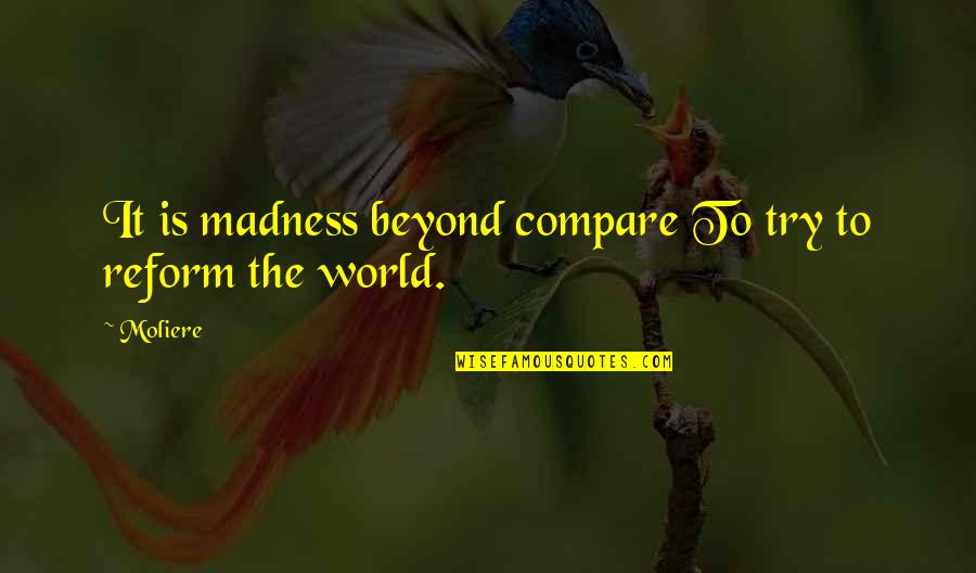 Inspirational Myspace Quotes By Moliere: It is madness beyond compare To try to