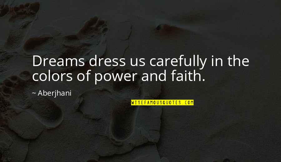 Inspirational Mystical Quotes By Aberjhani: Dreams dress us carefully in the colors of