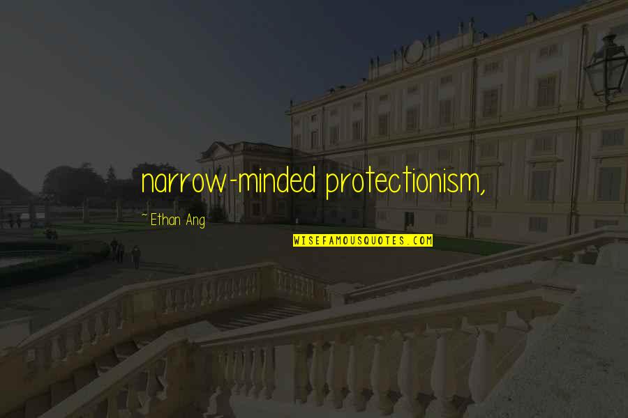 Inspirational Mystical Quotes By Ethan Ang: narrow-minded protectionism,