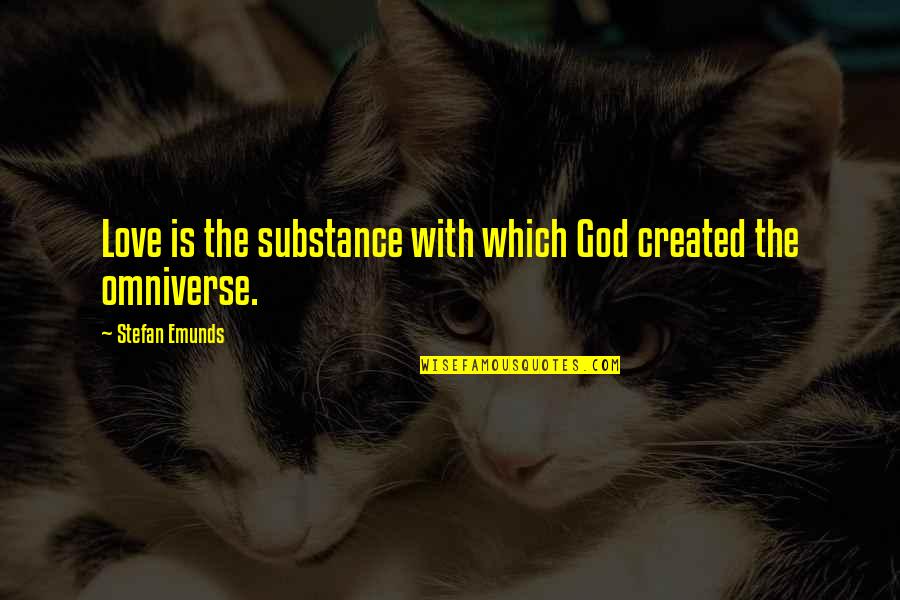 Inspirational Mystical Quotes By Stefan Emunds: Love is the substance with which God created