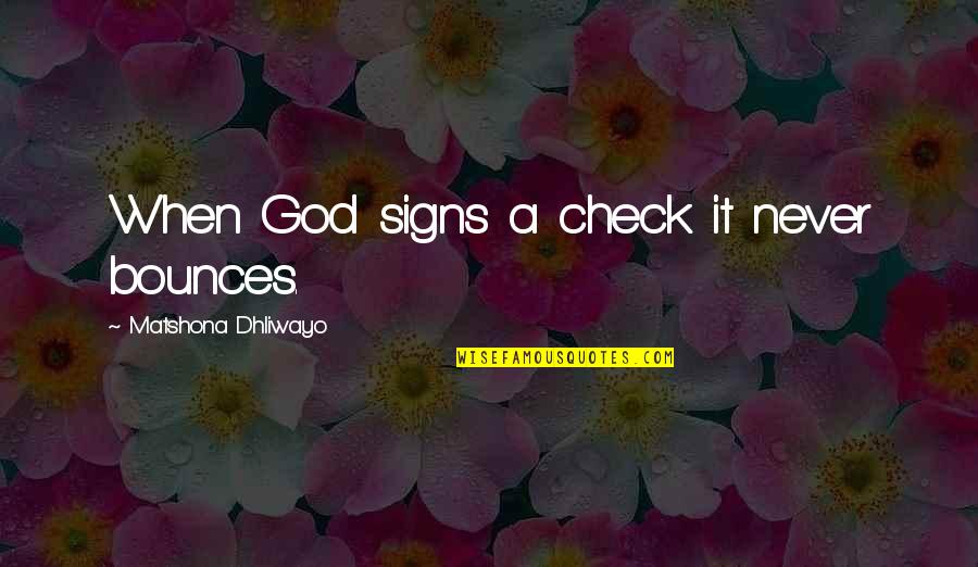 Inspirational Nasa Quotes By Matshona Dhliwayo: When God signs a check it never bounces.