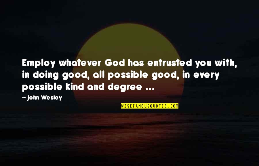 Inspirational Nascar Quotes By John Wesley: Employ whatever God has entrusted you with, in
