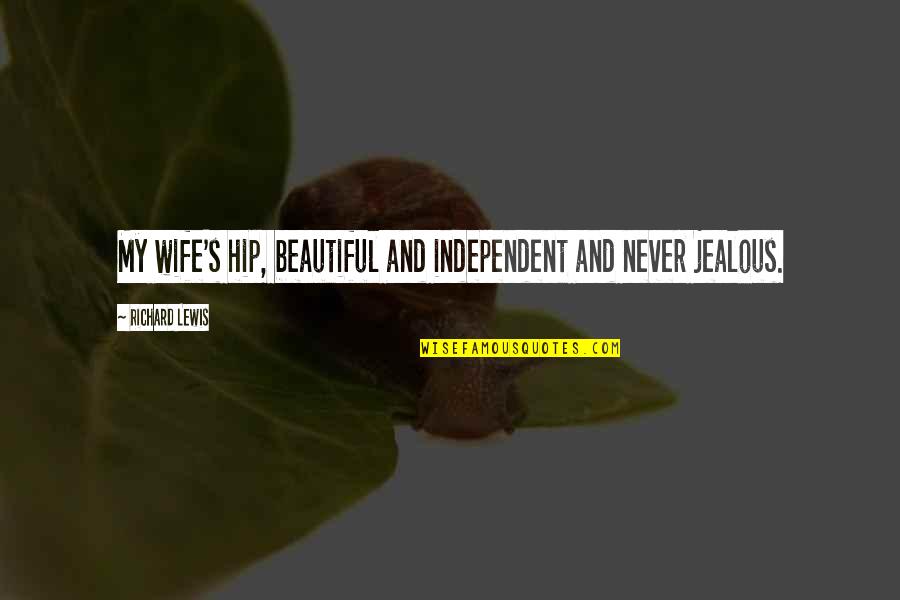 Inspirational Nature Funny Quotes By Richard Lewis: My wife's hip, beautiful and independent and never Inspirational Nature Funny Quotes By Richard Lewis: My wife's hip, beautiful and independent and never