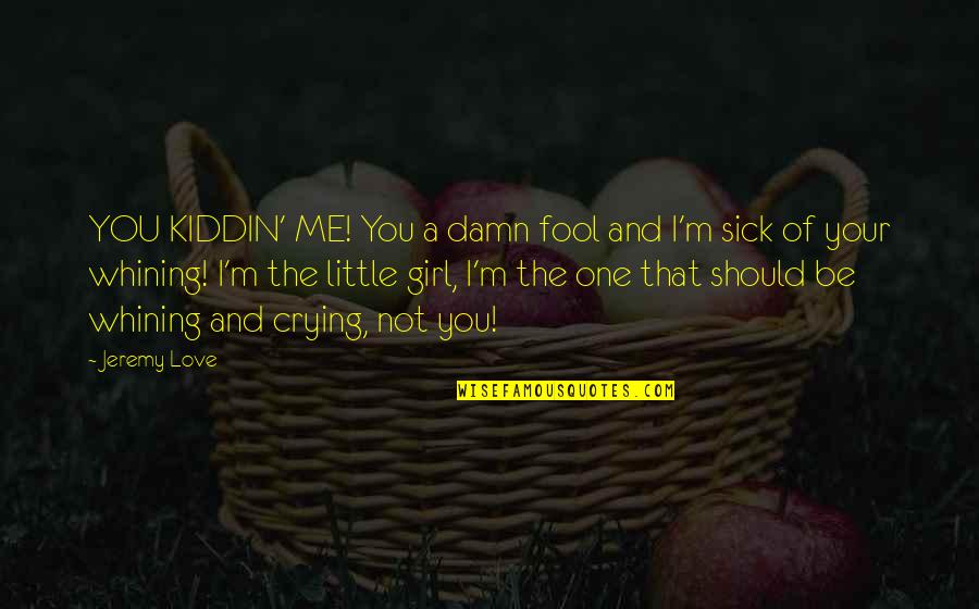 Inspirational Negotiation Quotes By Jeremy Love: YOU KIDDIN' ME! You a damn fool and Inspirational Negotiation Quotes By Jeremy Love: YOU KIDDIN' ME! You a damn fool and