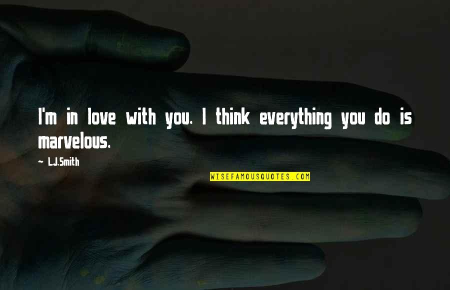 Inspirational Negotiation Quotes By L.J.Smith: I'm in love with you. I think everything