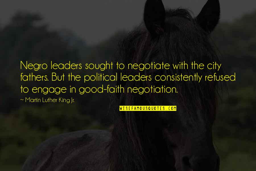 Inspirational Negotiation Quotes By Martin Luther King Jr.: Negro leaders sought to negotiate with the city Inspirational Negotiation Quotes By Martin Luther King Jr.: Negro leaders sought to negotiate with the city