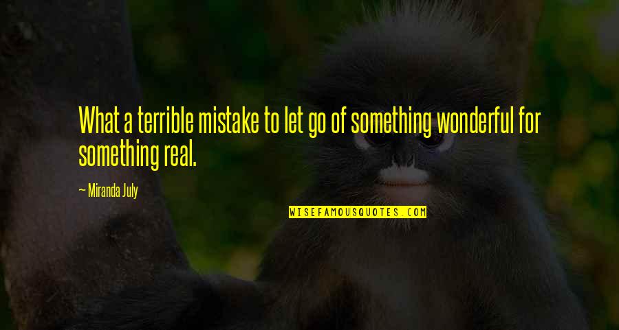 Inspirational Nervous Quotes By Miranda July: What a terrible mistake to let go of