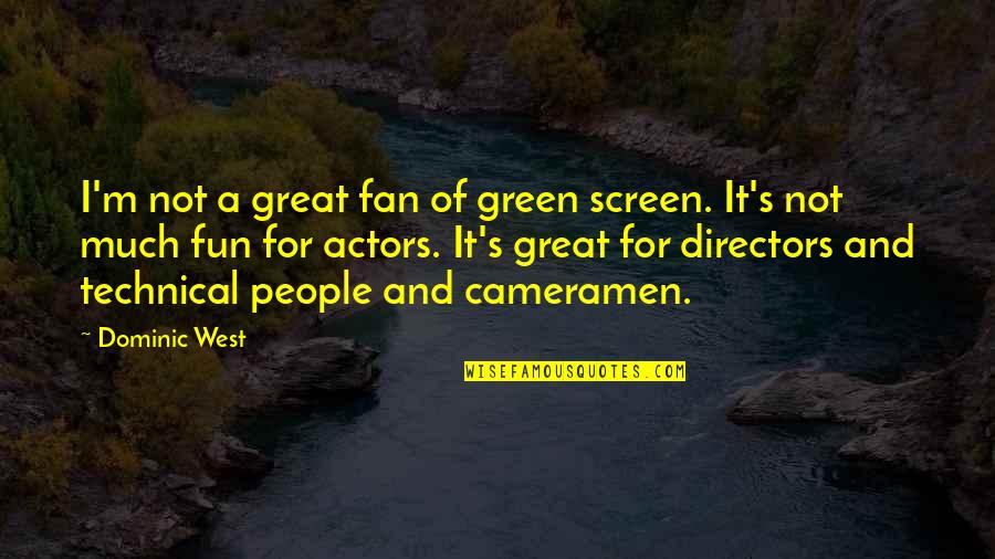 Inspirational Nervousness Quotes By Dominic West: I'm not a great fan of green screen.