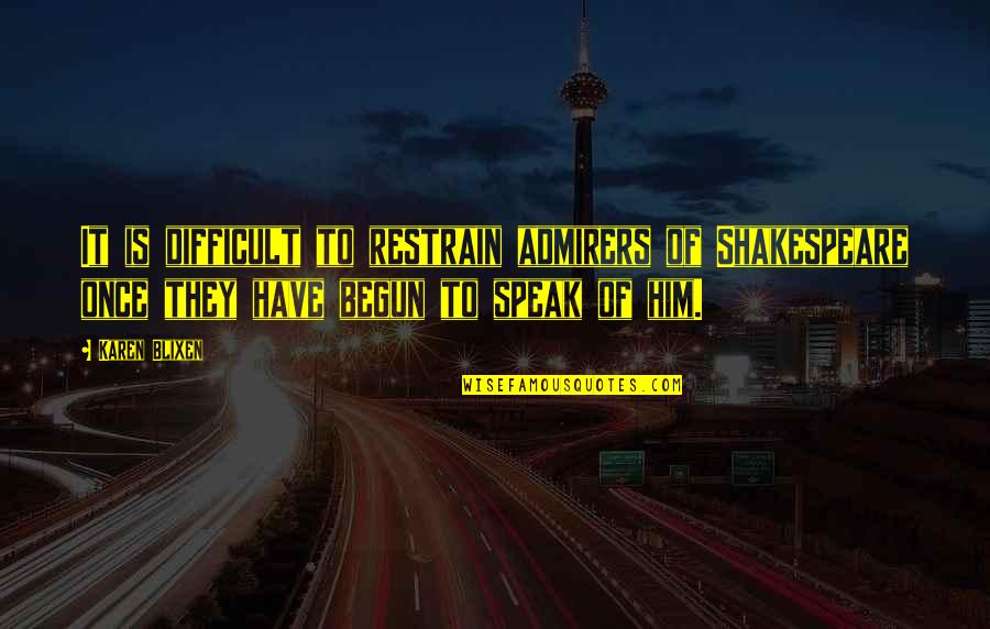 Inspirational Netaji Subhash Chandra Bose Quotes By Karen Blixen: It is difficult to restrain admirers of Shakespeare Inspirational Netaji Subhash Chandra Bose Quotes By Karen Blixen: It is difficult to restrain admirers of Shakespeare