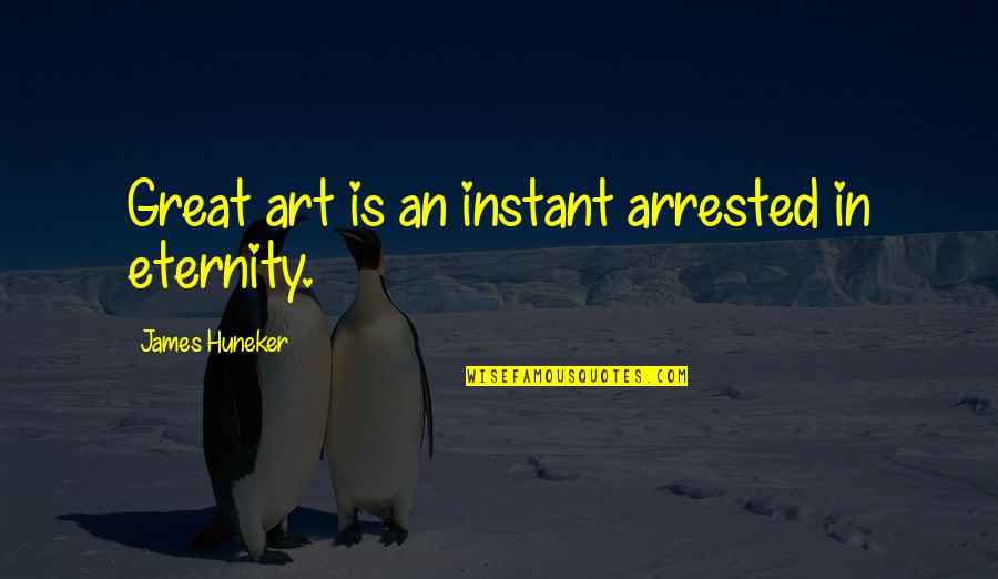 Inspirational New Age Quotes By James Huneker: Great art is an instant arrested in eternity. Inspirational New Age Quotes By James Huneker: Great art is an instant arrested in eternity.