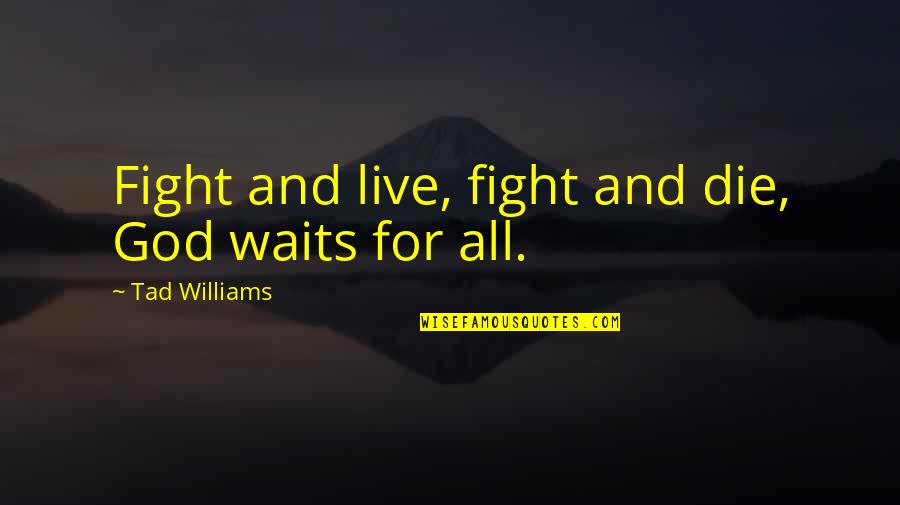 Inspirational New Age Quotes By Tad Williams: Fight and live, fight and die, God waits