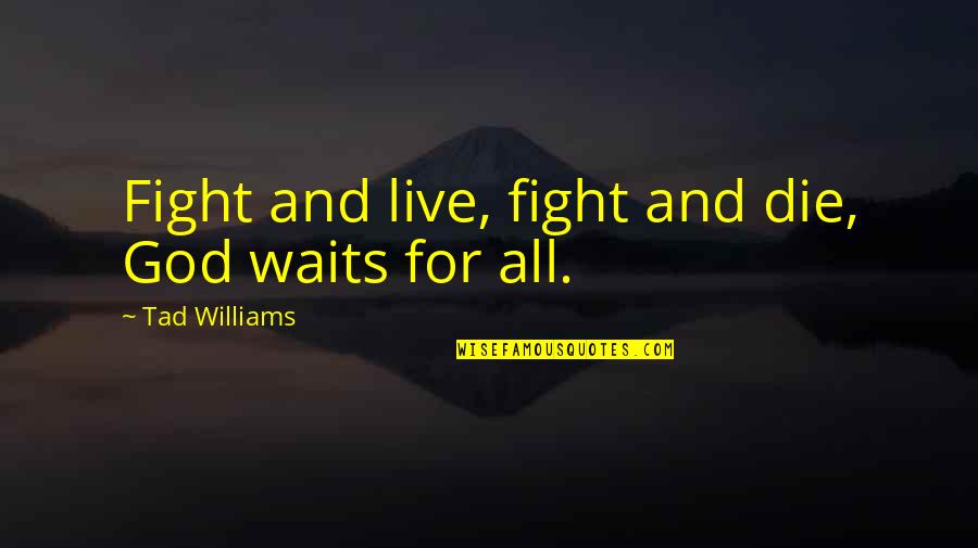 Inspirational New Age Quotes By Tad Williams: Fight and live, fight and die, God waits Inspirational New Age Quotes By Tad Williams: Fight and live, fight and die, God waits