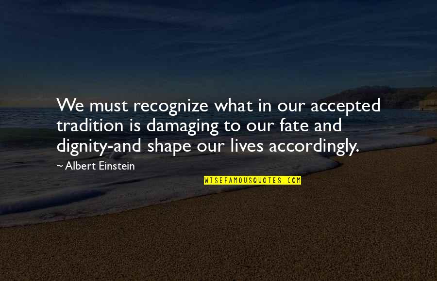 Inspirational New Ventures Quotes By Albert Einstein: We must recognize what in our accepted tradition