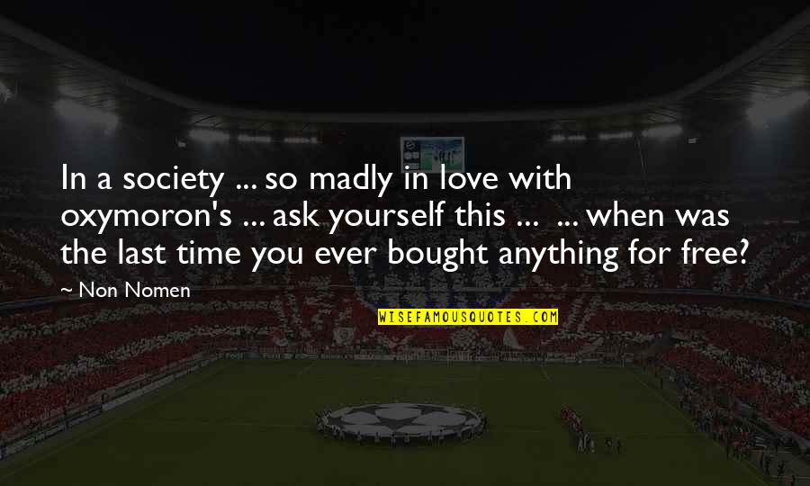 Inspirational New Year Quote Quotes By Non Nomen: In a society ... so madly in love