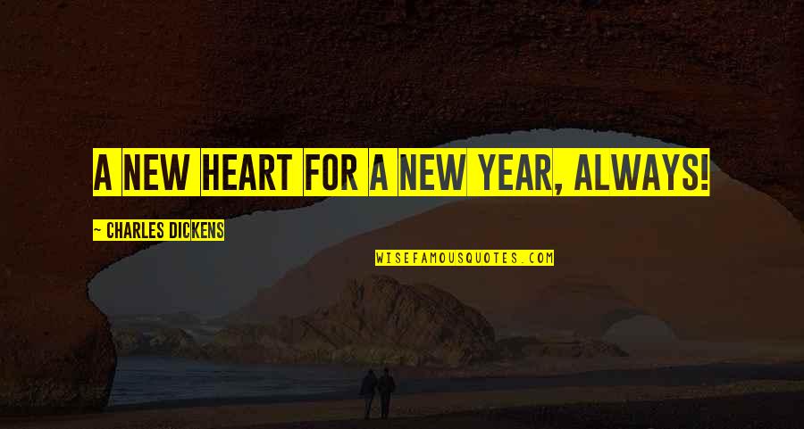 Inspirational New Year Quotes By Charles Dickens: A new heart for a New Year, always!
