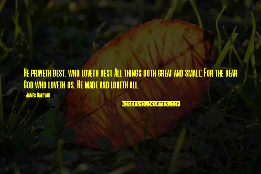 Inspirational New Year Quotes By James Baldwin: He prayeth best, who loveth best All things