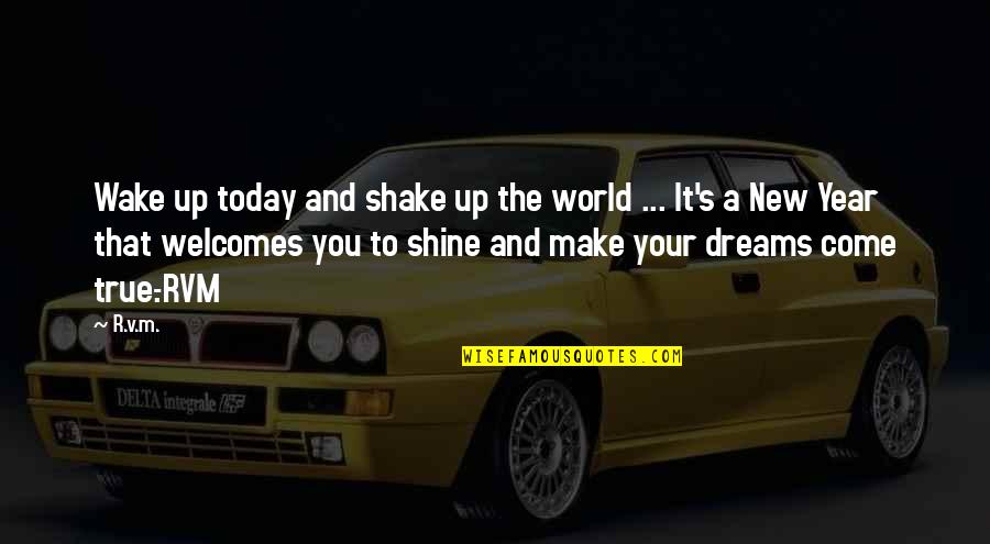 Inspirational New Year Quotes By R.v.m.: Wake up today and shake up the world