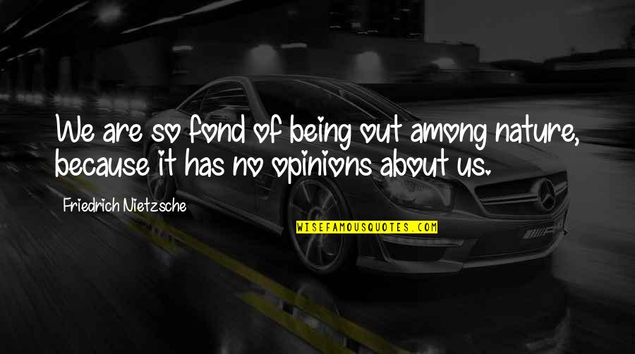 Inspirational Nietzsche Quotes By Friedrich Nietzsche: We are so fond of being out among Inspirational Nietzsche Quotes By Friedrich Nietzsche: We are so fond of being out among
