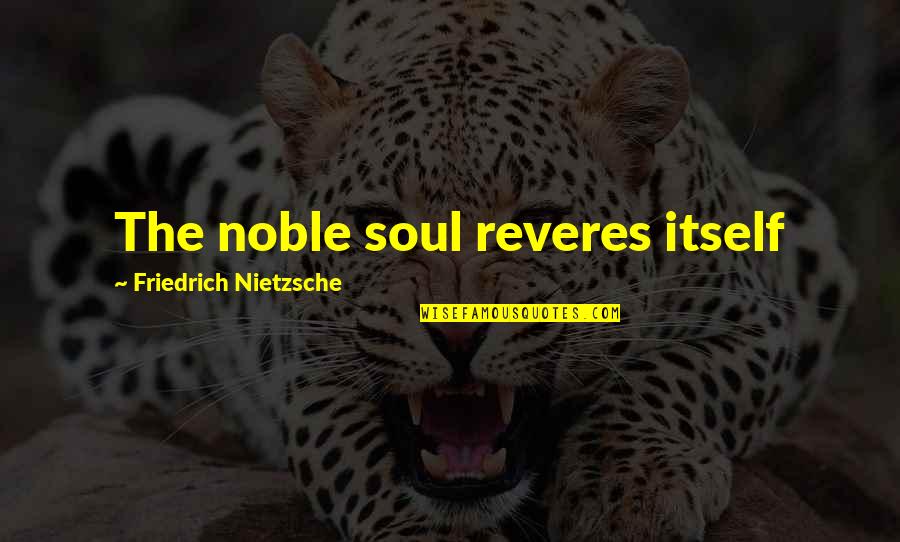 Inspirational Nietzsche Quotes By Friedrich Nietzsche: The noble soul reveres itself Inspirational Nietzsche Quotes By Friedrich Nietzsche: The noble soul reveres itself