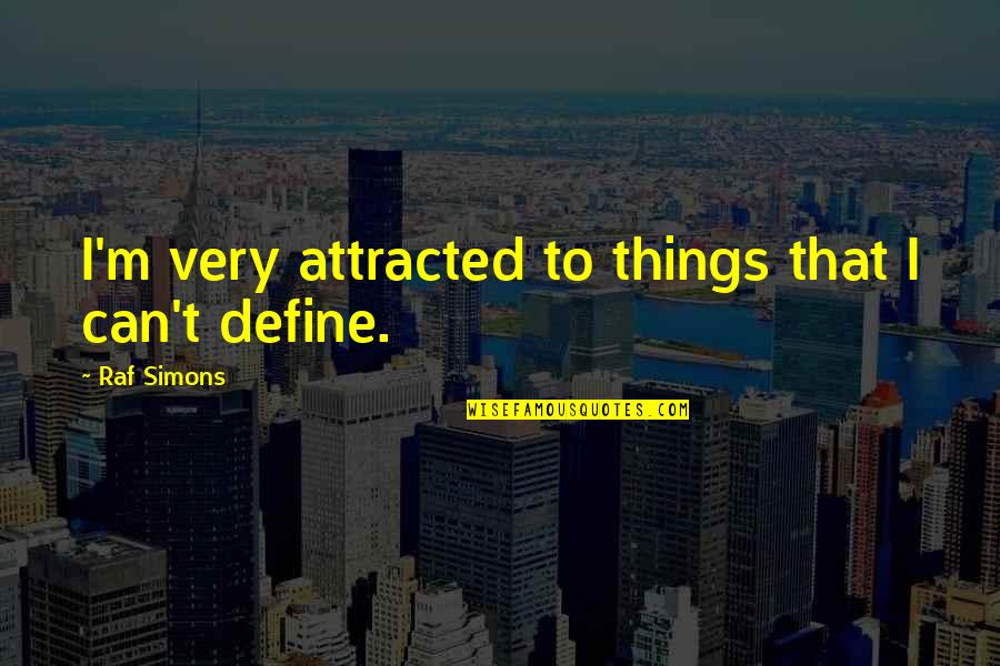 Inspirational Nightfall Quotes By Raf Simons: I'm very attracted to things that I can't Inspirational Nightfall Quotes By Raf Simons: I'm very attracted to things that I can't