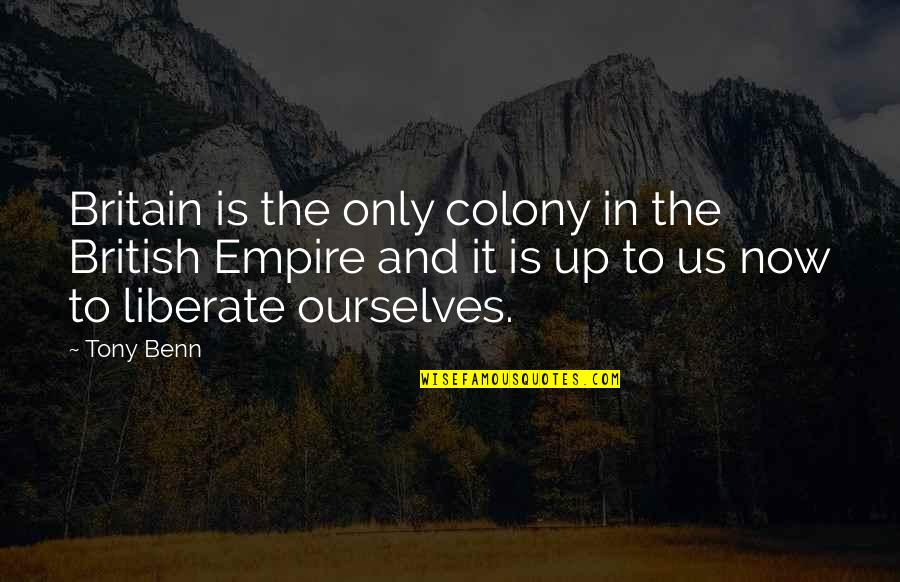 Inspirational Nightfall Quotes By Tony Benn: Britain is the only colony in the British