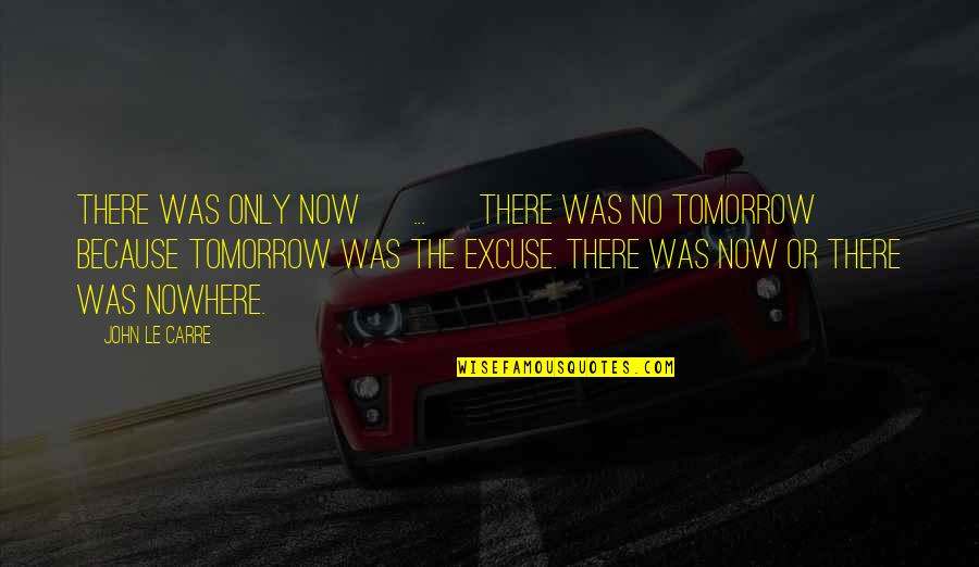 Inspirational Ninja Turtle Quotes By John Le Carre: There was only now [ ... ] There