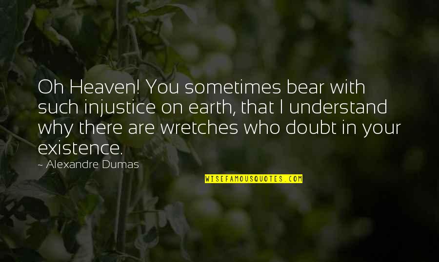 Inspirational Non Religious Quotes By Alexandre Dumas: Oh Heaven! You sometimes bear with such injustice