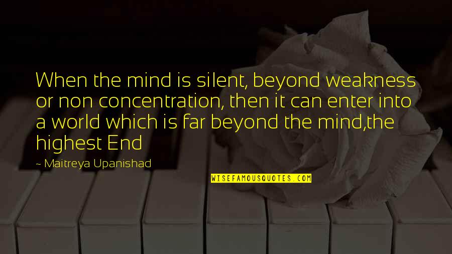 Inspirational Non Religious Quotes By Maitreya Upanishad: When the mind is silent, beyond weakness or