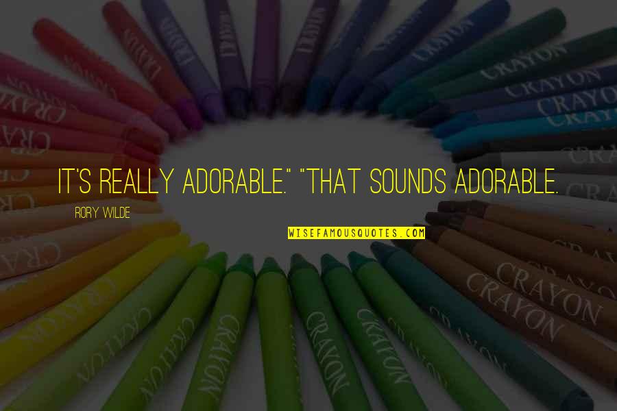 Inspirational Norse Quotes By Rory Wilde: It's really adorable." "That sounds adorable.