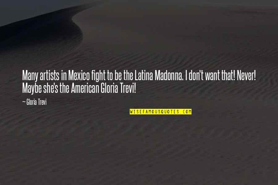 Inspirational Nuns Quotes By Gloria Trevi: Many artists in Mexico fight to be the