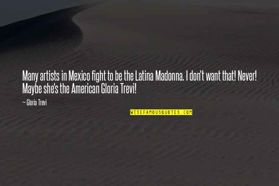 Inspirational Nuns Quotes By Gloria Trevi: Many artists in Mexico fight to be the Inspirational Nuns Quotes By Gloria Trevi: Many artists in Mexico fight to be the