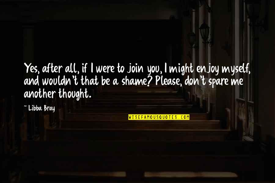Inspirational Nuns Quotes By Libba Bray: Yes, after all, if I were to join Inspirational Nuns Quotes By Libba Bray: Yes, after all, if I were to join