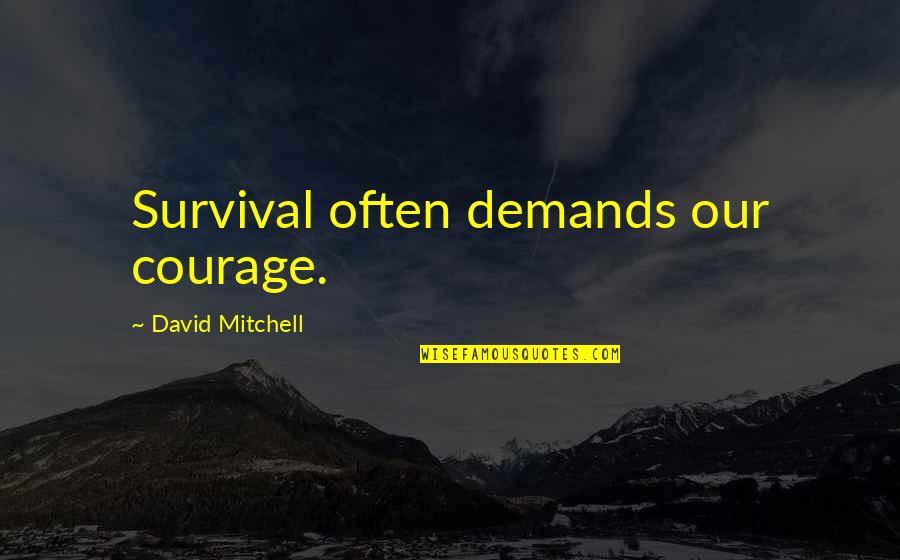 Inspirational Nursing Pinning Quotes By David Mitchell: Survival often demands our courage.