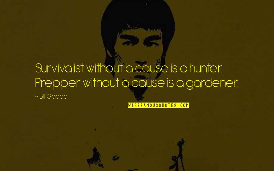 Inspirational Obi Wan Quotes By Bill Gaede: Survivalist without a cause is a hunter. Prepper