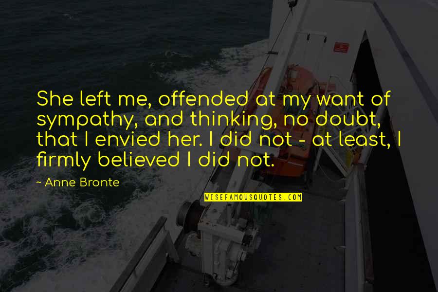 Inspirational Oncology Quotes By Anne Bronte: She left me, offended at my want of