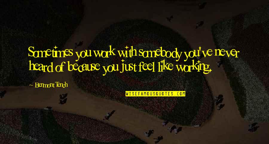 Inspirational One Line Love Quotes By Benmont Tench: Sometimes you work with somebody you've never heard