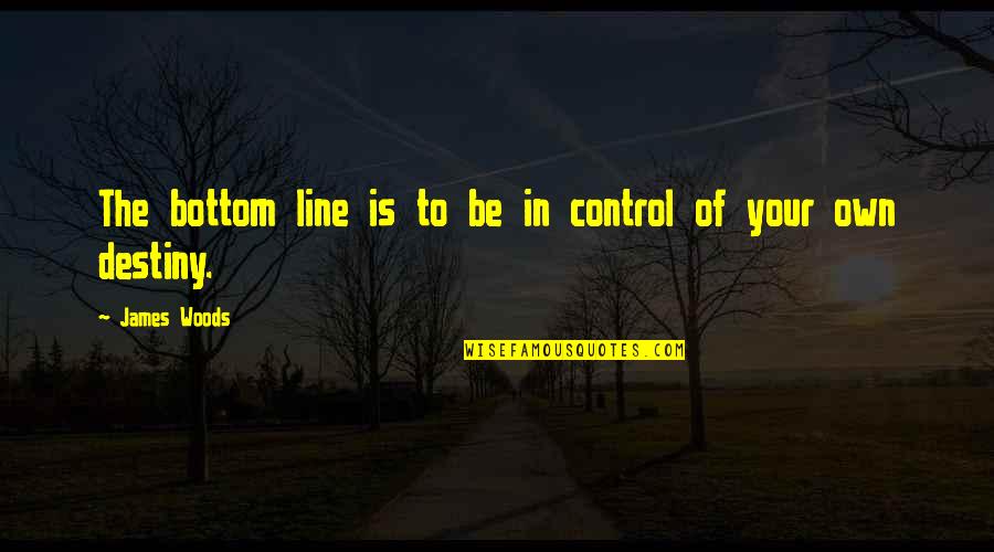 Inspirational One Line Love Quotes By James Woods: The bottom line is to be in control