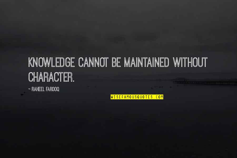 Inspirational One Liner Quotes By Raheel Farooq: Knowledge cannot be maintained without character. Inspirational One Liner Quotes By Raheel Farooq: Knowledge cannot be maintained without character.