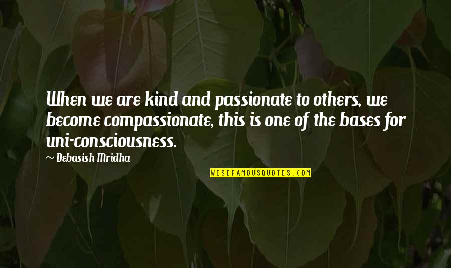 Inspirational One Of A Kind Quotes By Debasish Mridha: When we are kind and passionate to others,