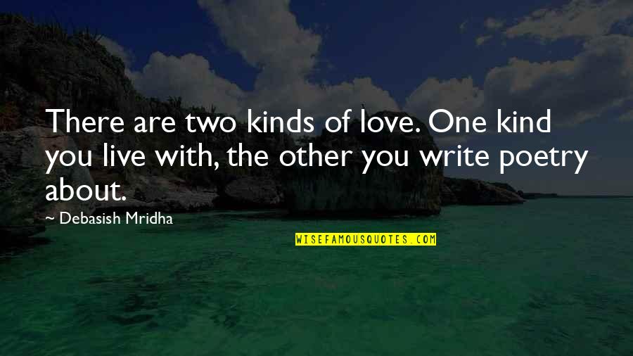Inspirational One Of A Kind Quotes By Debasish Mridha: There are two kinds of love. One kind