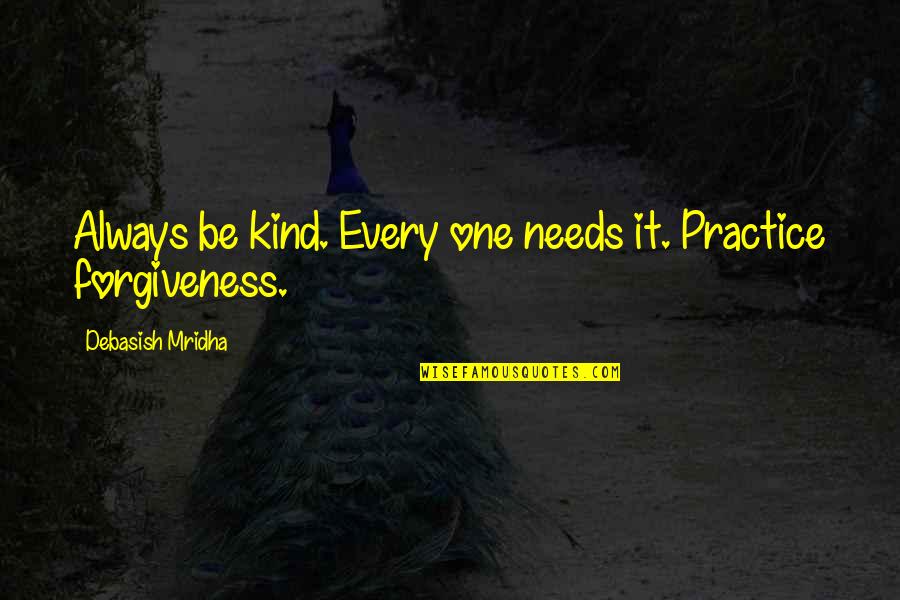 Inspirational One Of A Kind Quotes By Debasish Mridha: Always be kind. Every one needs it. Practice