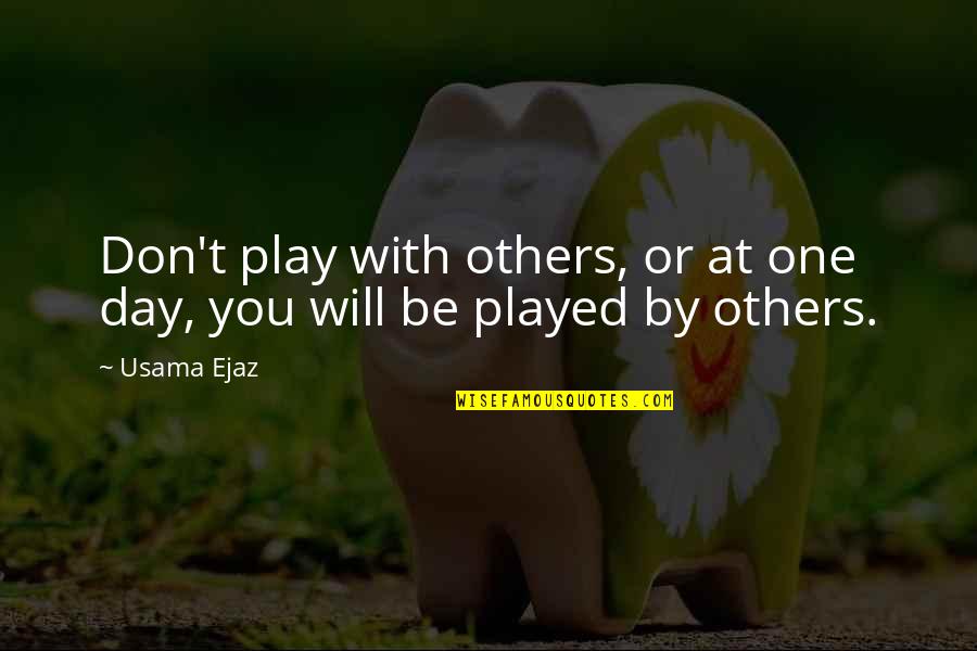 Inspirational One Of A Kind Quotes By Usama Ejaz: Don't play with others, or at one day,