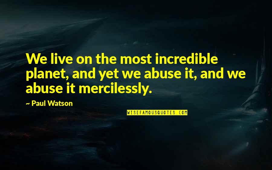 Inspirational One Piece Quotes By Paul Watson: We live on the most incredible planet, and Inspirational One Piece Quotes By Paul Watson: We live on the most incredible planet, and