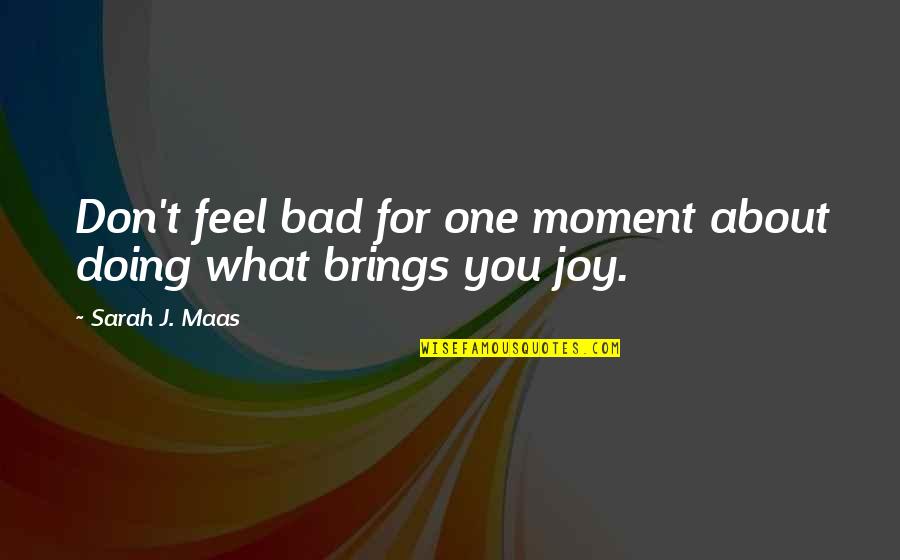 Inspirational Orangutan Quotes By Sarah J. Maas: Don't feel bad for one moment about doing
