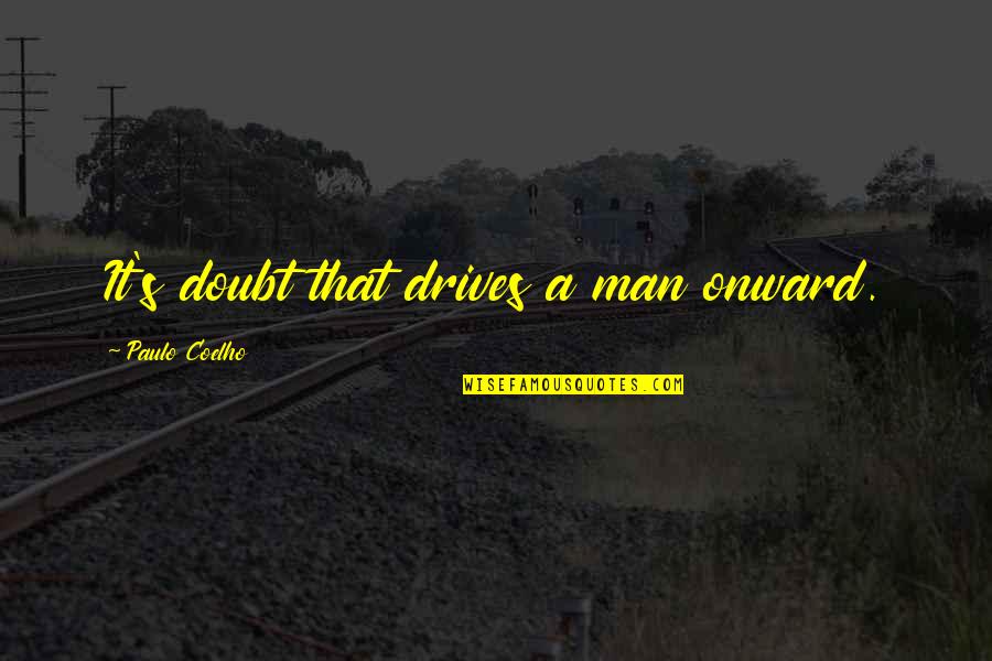Inspirational Oren Arnold Quotes By Paulo Coelho: It's doubt that drives a man onward. Inspirational Oren Arnold Quotes By Paulo Coelho: It's doubt that drives a man onward.