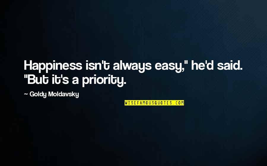 Inspirational Orthopedic Quotes By Goldy Moldavsky: Happiness isn't always easy," he'd said. "But it's Inspirational Orthopedic Quotes By Goldy Moldavsky: Happiness isn't always easy," he'd said. "But it's