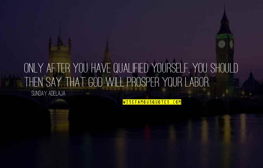 Inspirational Orthopedic Quotes By Sunday Adelaja: Only after you have qualified yourself, you should Inspirational Orthopedic Quotes By Sunday Adelaja: Only after you have qualified yourself, you should