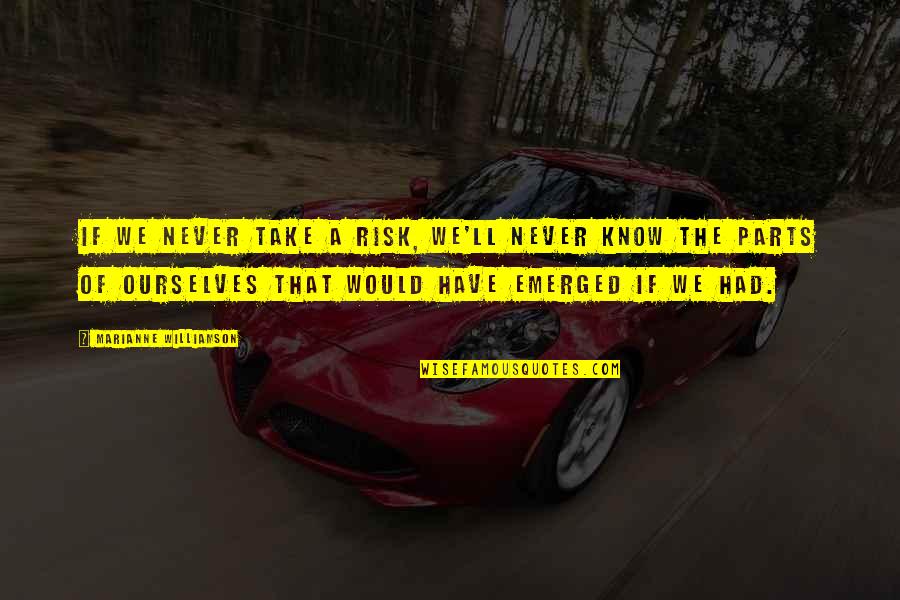 Inspirational Ourselves Quotes By Marianne Williamson: If we never take a risk, we'll never Inspirational Ourselves Quotes By Marianne Williamson: If we never take a risk, we'll never